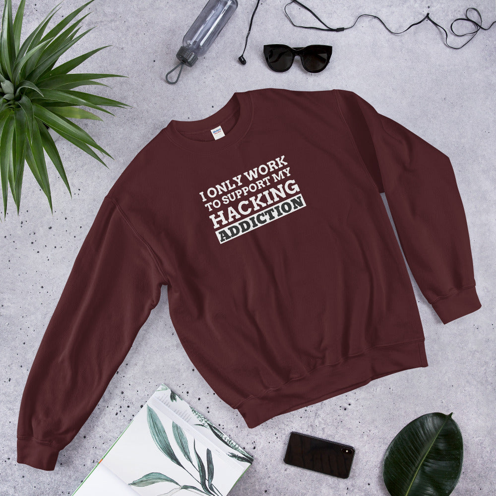 I only work to support my hacking addiction - Unisex Sweatshirt by DarkByteGear