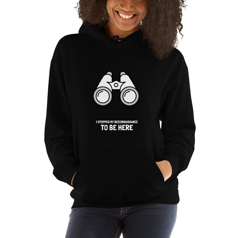 I stopped my reconnaissance to be here - Hooded Sweatshirt (white text) by DarkByteGear