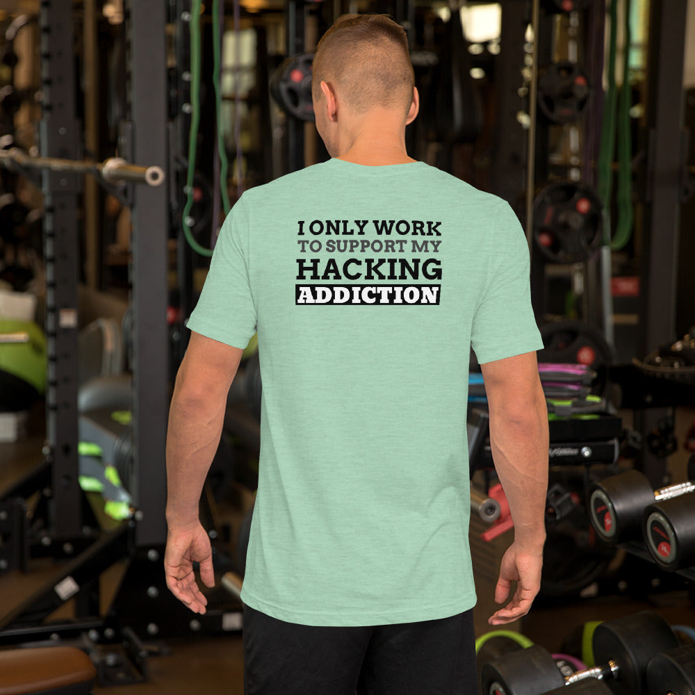 I only work to support my hacking addiction - Short-Sleeve Unisex T-Shirt by DarkByteGear