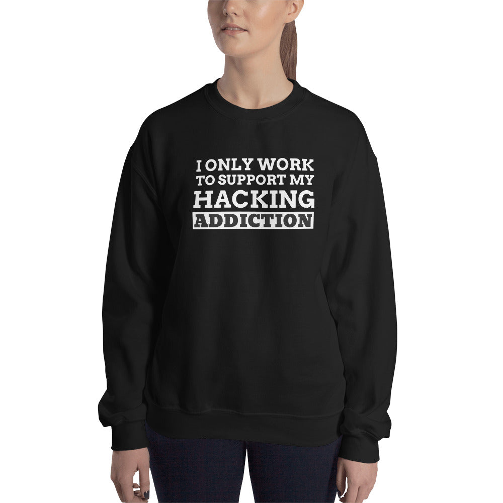 I only work to support my hacking addiction - Unisex Sweatshirt by DarkByteGear