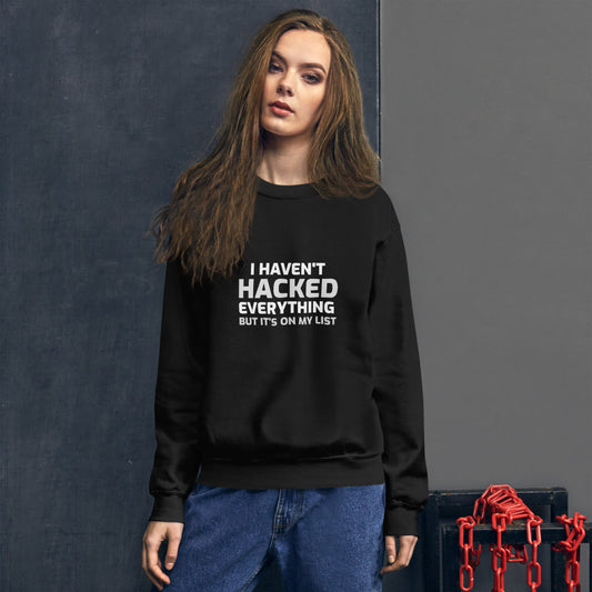 I haven't hacked everything - Unisex Sweatshirt by DarkByteGear