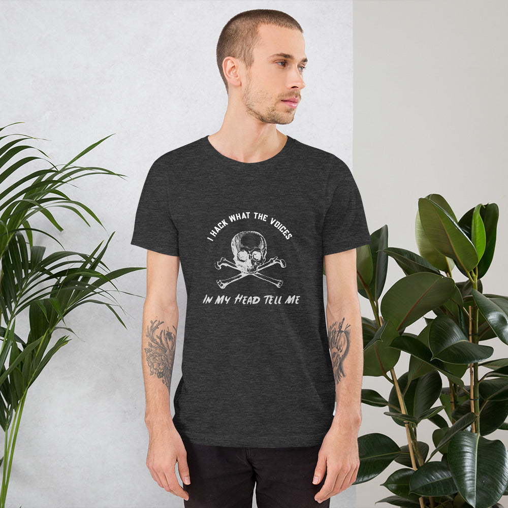 I Hack What The Voices In My Head Tell Me - Short-Sleeve Unisex T-Shirt by DarkByteGear