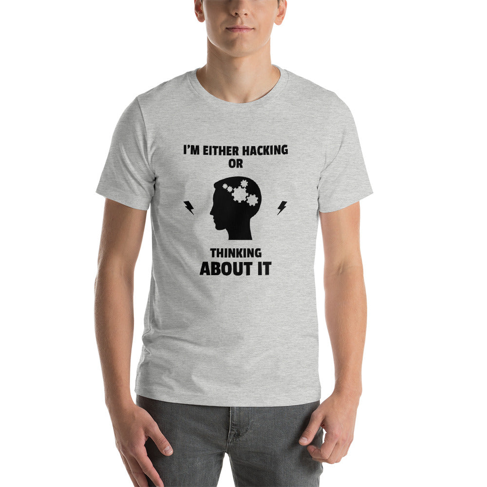 I'm either Hacking or thinking about it! - Short-Sleeve Unisex T-Shirt by DarkByteGear