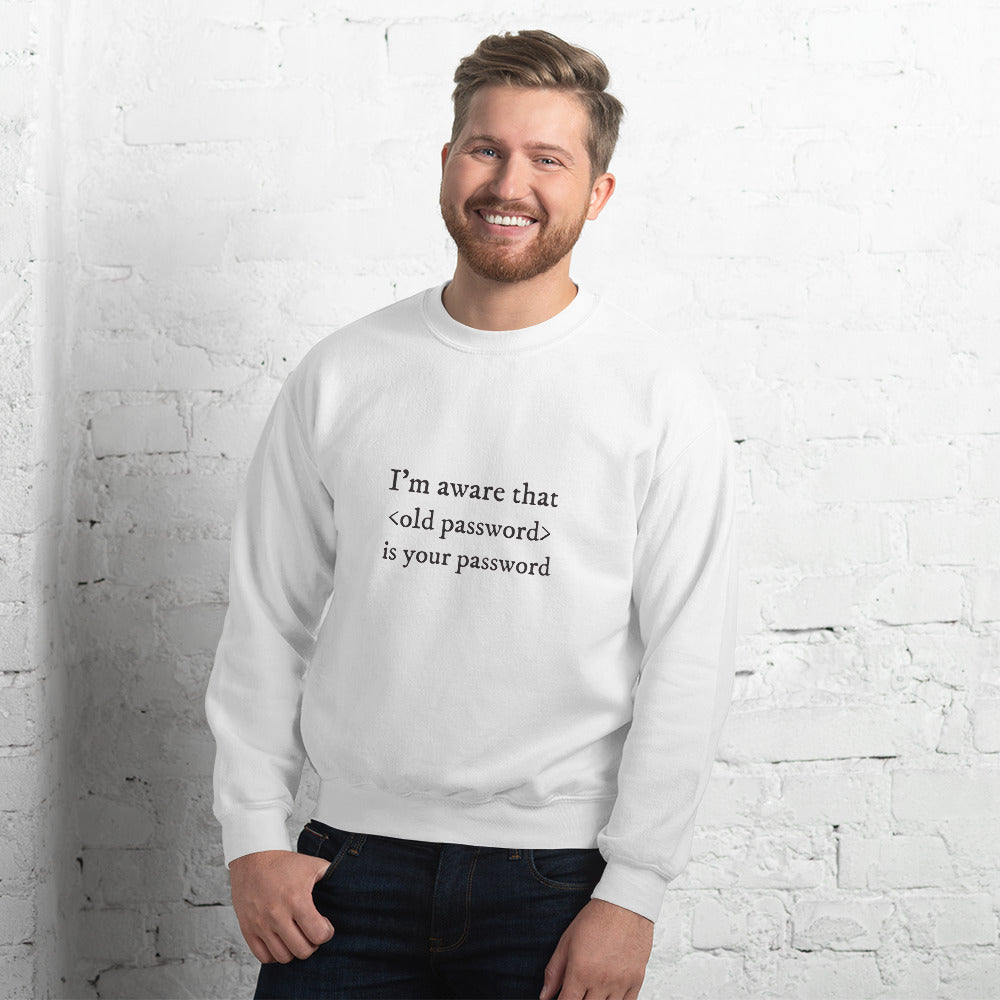 I'm aware that <old password> is your password - Unisex Sweatshirt by DarkByteGear