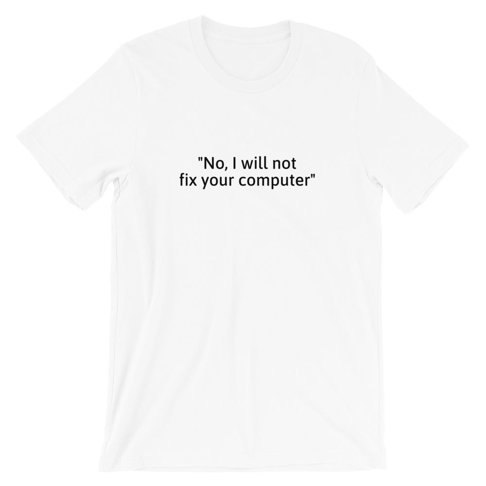 No, I will not fix your computer - Short-Sleeve Unisex T-Shirt (black text) by DarkByteGear