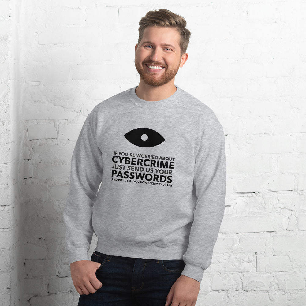 If you’re worried about cybercrime, just send us your passwords and we’ll tell you how secure they are - Unisex Sweatshirt (black text) by DarkByteGear