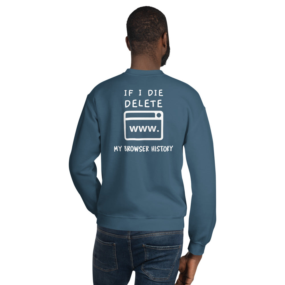 If I die, delete my browser history - Unisex Sweatshirt (white text) by DarkByteGear