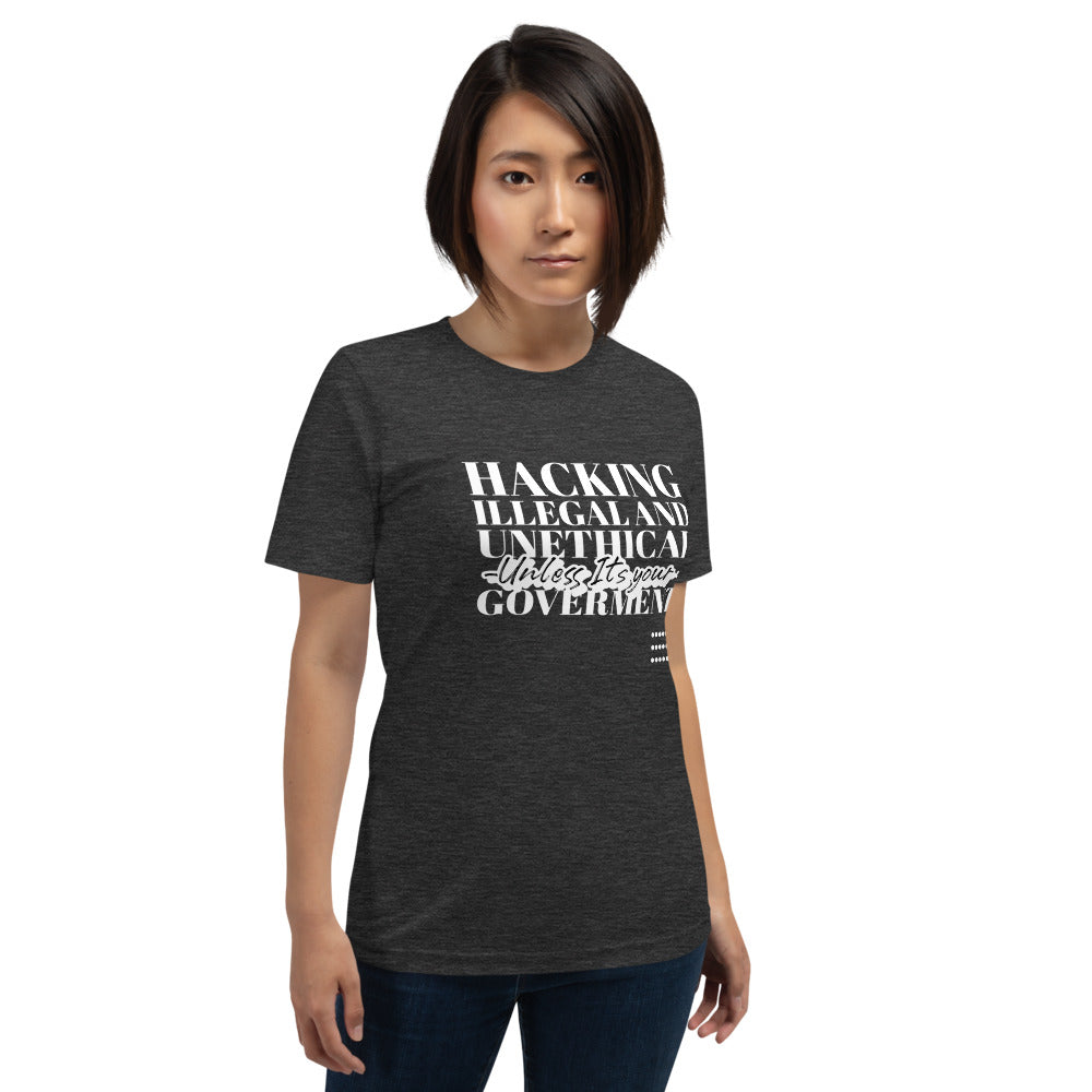 Hacking Illegal and Unethical Unless It's your government - Short-Sleeve Unisex T-Shirt (white text) by DarkByteGear
