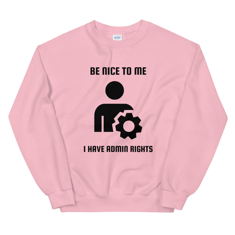 Be nice to me I have admin rights - Unisex Sweatshirt by DarkByteGear