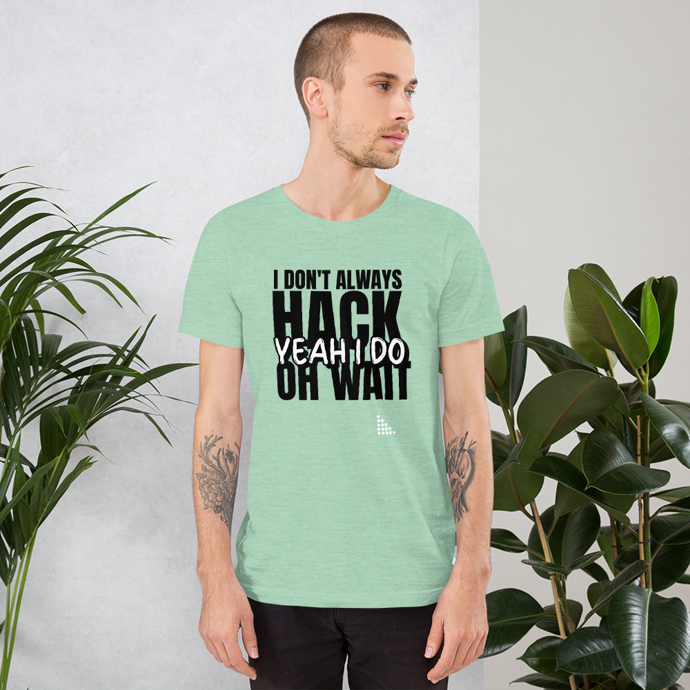 I Don't Always Hack Oh Wait Yeah I Do - Short-Sleeve Unisex T-Shirt by DarkByteGear