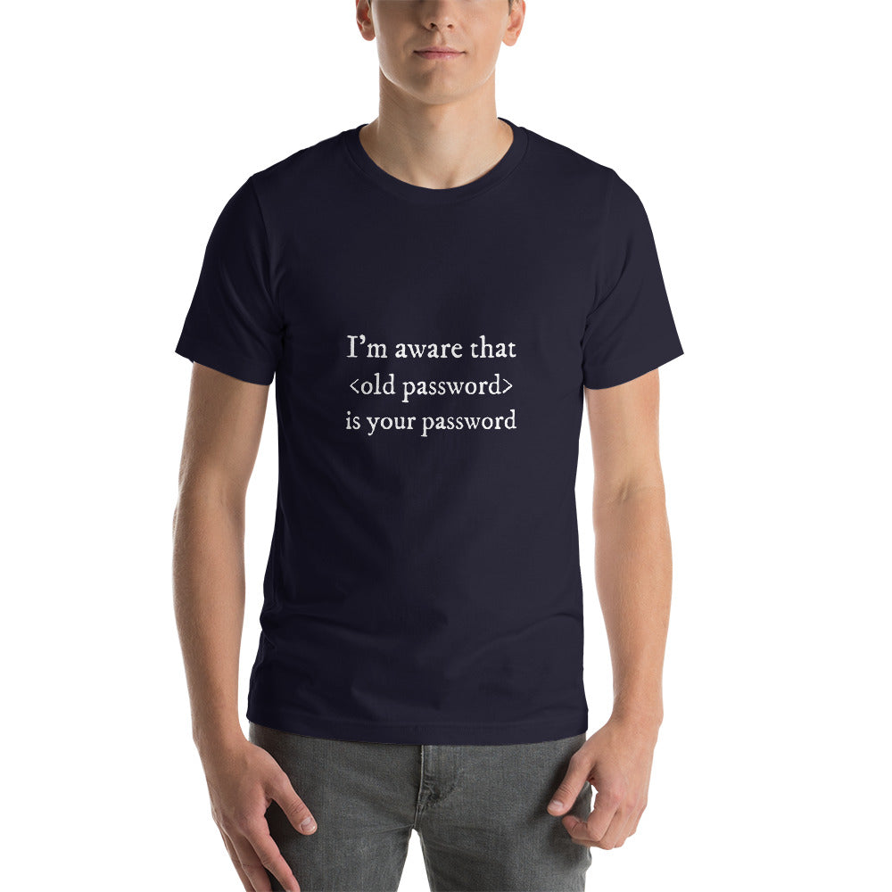 I'm aware that <old password> is your password - Short-Sleeve Unisex T-Shirt by DarkByteGear