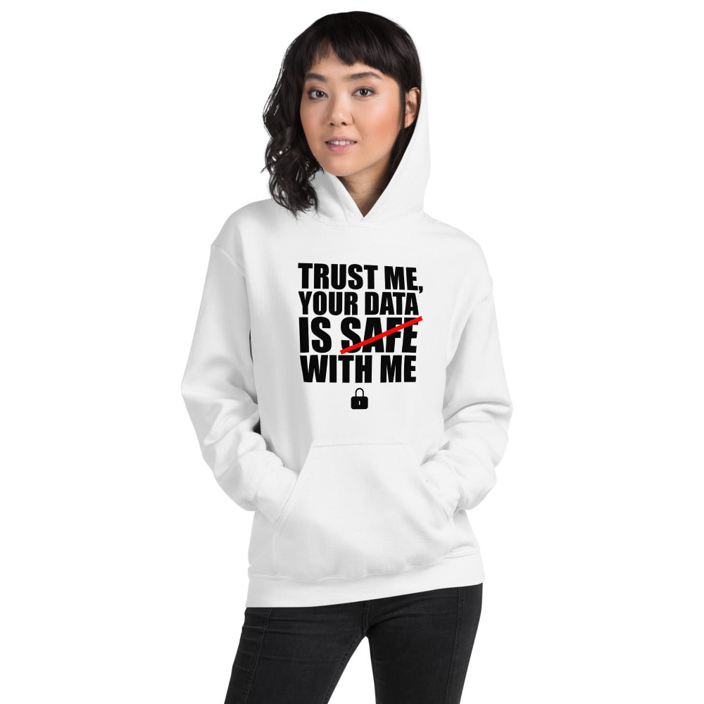 TRUST ME, YOUR DATA IS SAFE WITH ME - Hooded Sweatshirt (black text) by DarkByteGear