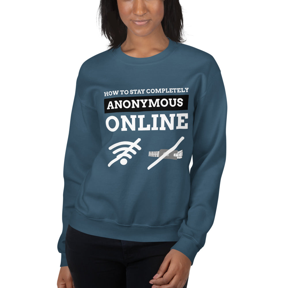 How to stay completely anonymous online - Unisex Sweatshirt (white text) by DarkByteGear