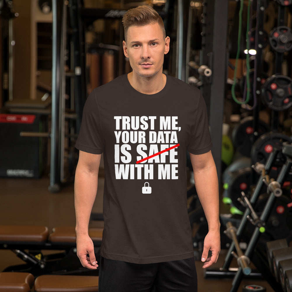 TRUST ME, YOUR DATA IS SAFE WITH ME - Short-Sleeve Unisex T-Shirt (white text) by DarkByteGear