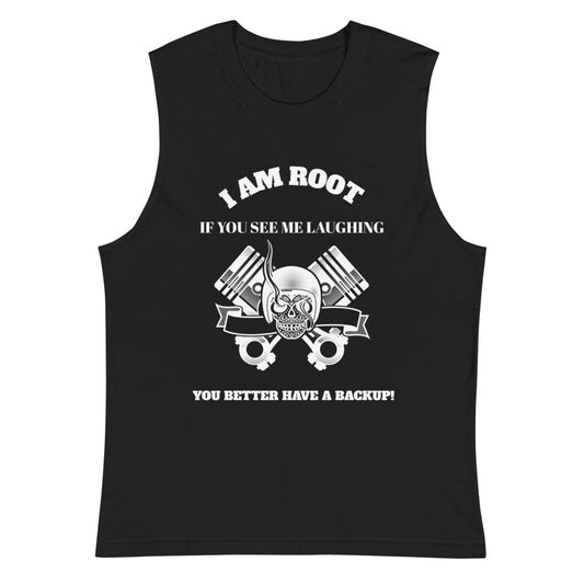 I Am Root If You See Me Laughing You Better Have A Backup - Muscle Shirt (white text) by DarkByteGear
