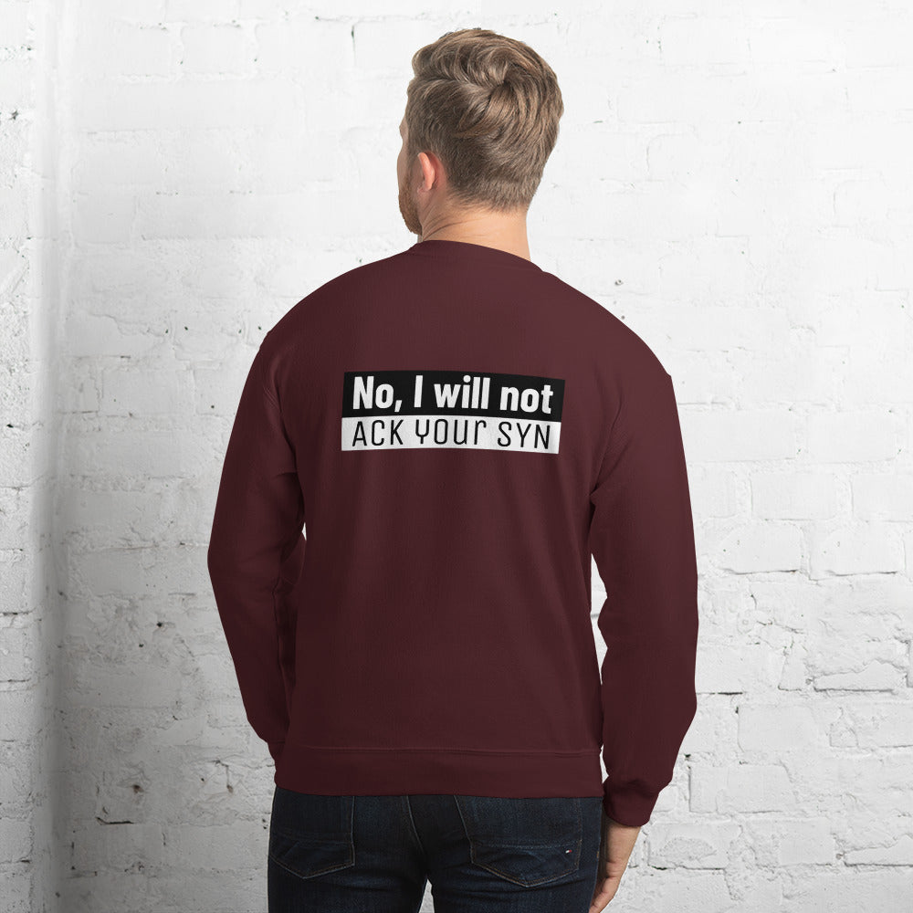 No, I will not ACK your SYN - Unisex Sweatshirt by DarkByteGear