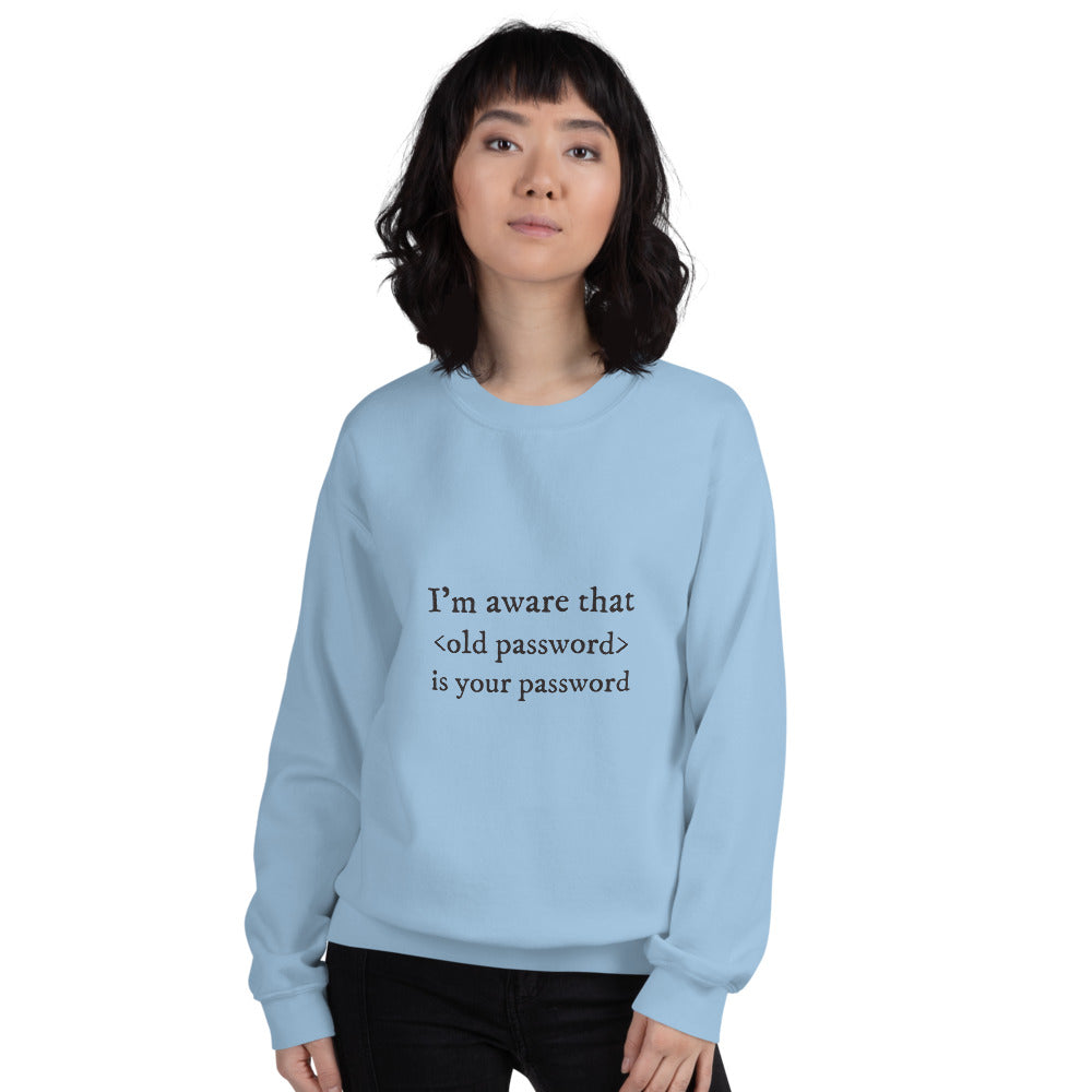 I'm aware that <old password> is your password - Unisex Sweatshirt by DarkByteGear
