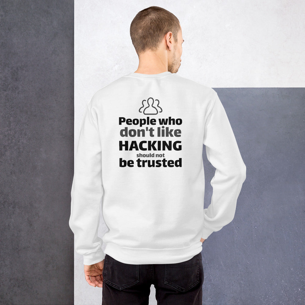 People who don't like HACKING should not be trusted - Unisex Sweatshirt (black text) by DarkByteGear