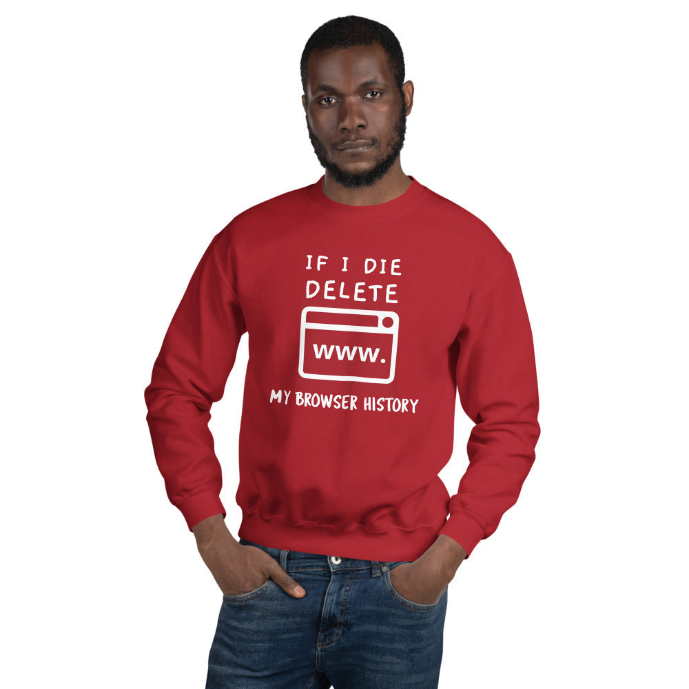 If I die, delete my browser history - Unisex Sweatshirt (white text) by DarkByteGear