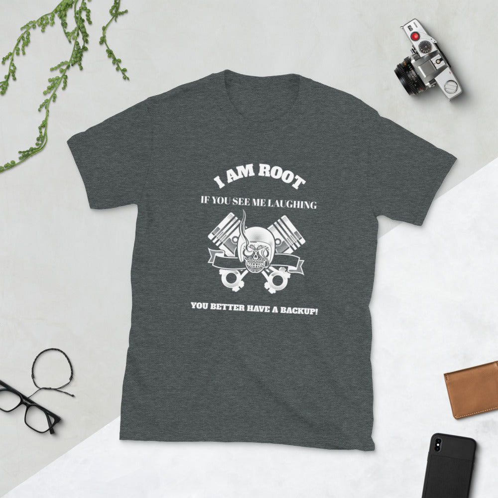 I Am Root If You See Me Laughing You Better Have A Backup - Short-Sleeve Unisex T-Shirt (white text) by DarkByteGear