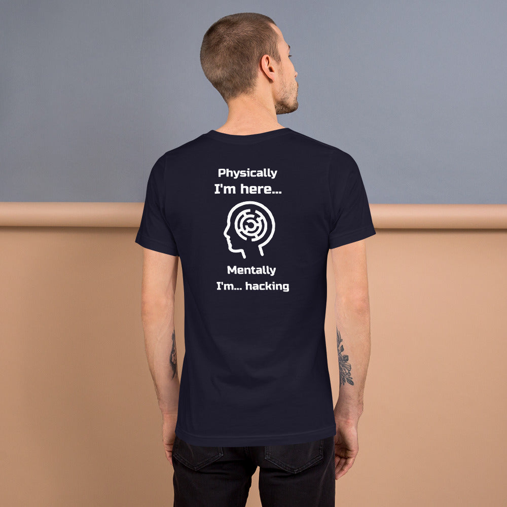 Physically I'm here... Mentally I'm... hacking - Short-Sleeve Unisex T-Shirt by DarkByteGear