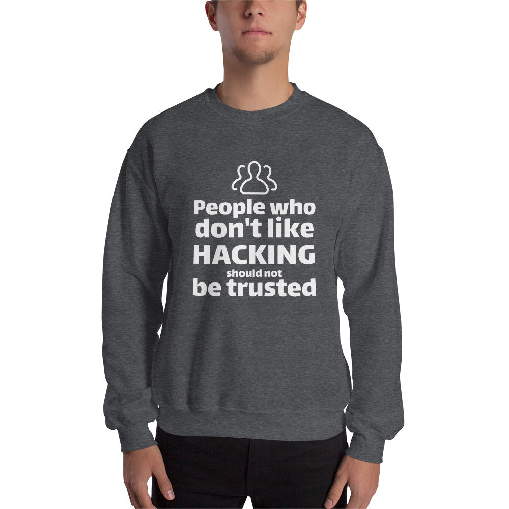 People who don't like HACKING should not be trusted - Unisex Sweatshirt by DarkByteGear