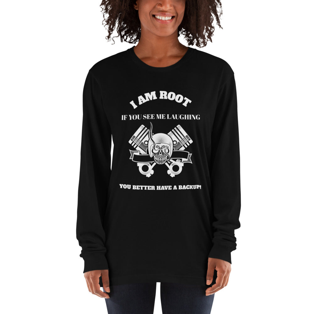 I Am Root If You See Me Laughing You Better Have A Backup - Long sleeve t-shirt (white text) by DarkByteGear