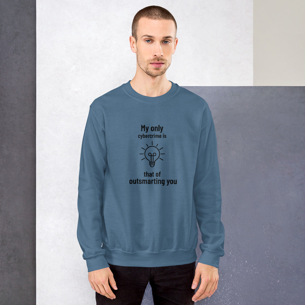 My only cybercrime is that of outsmarting you - Unisex Sweatshirt by DarkByteGear