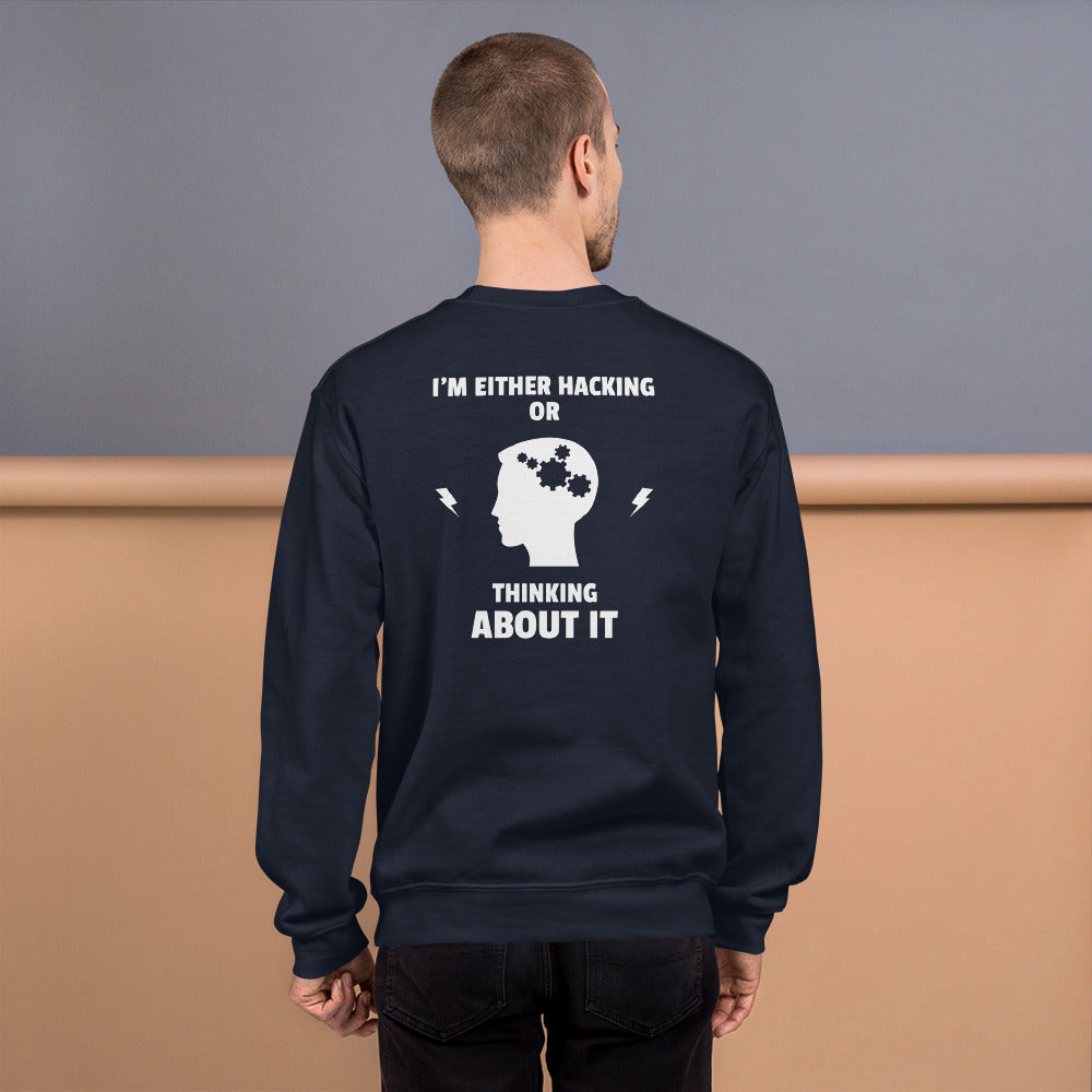 I'm either Hacking or thinking about it! - Unisex Sweatshirt (white text) by DarkByteGear