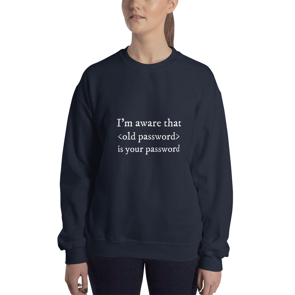 I'm aware that <old password> is your password - Unisex Sweatshirt (white text) by DarkByteGear