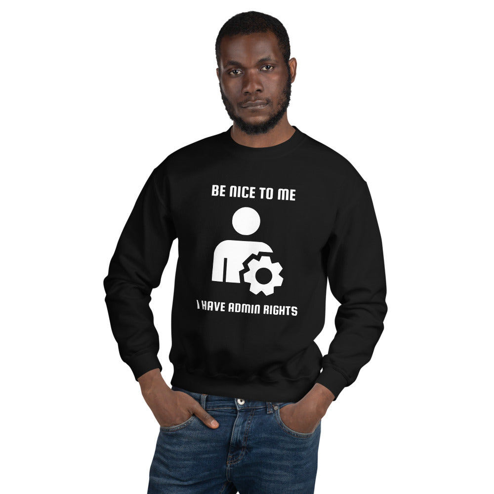Be nice to me I have admin rights - Unisex Sweatshirt (white text) by DarkByteGear