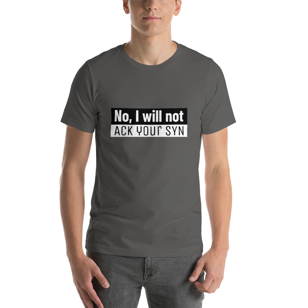No, I will not ACK your SYN - Short-Sleeve Unisex T-Shirt (white text) by DarkByteGear