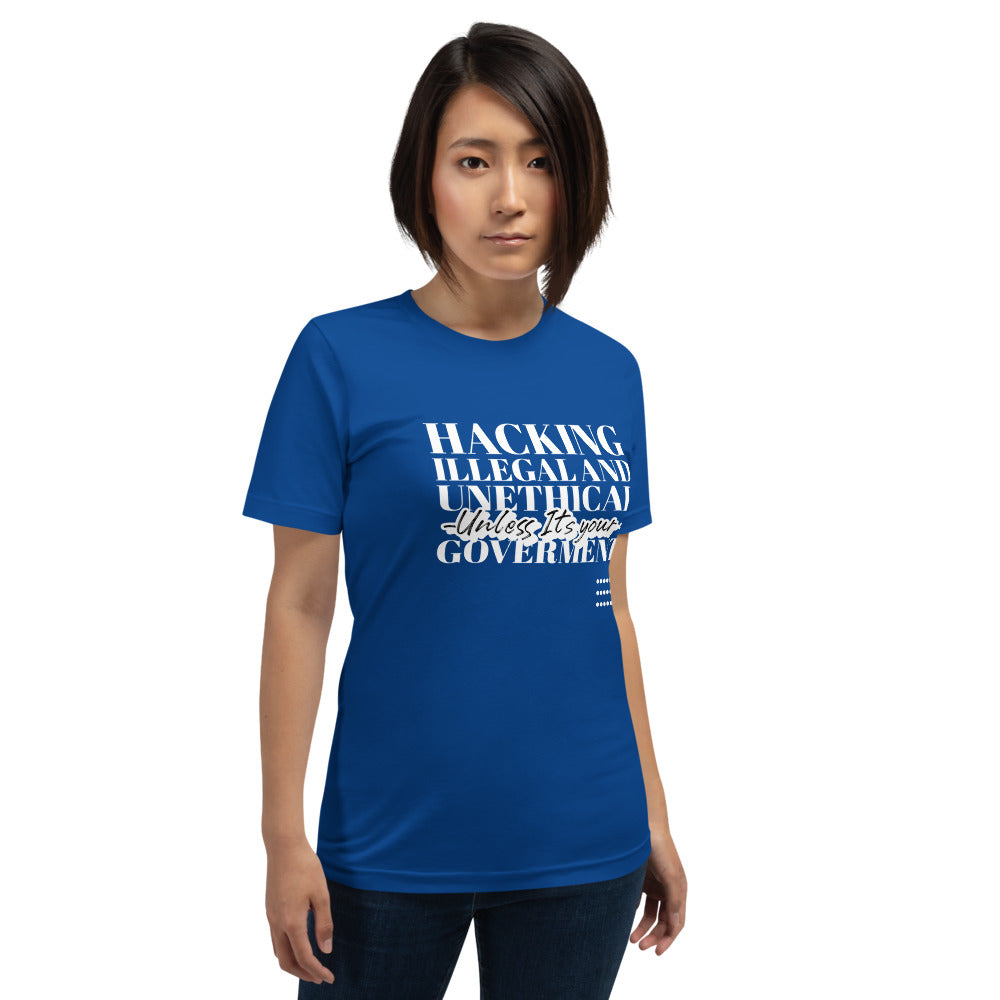 Hacking Illegal and Unethical Unless It's your government - Short-Sleeve Unisex T-Shirt (white text) by DarkByteGear