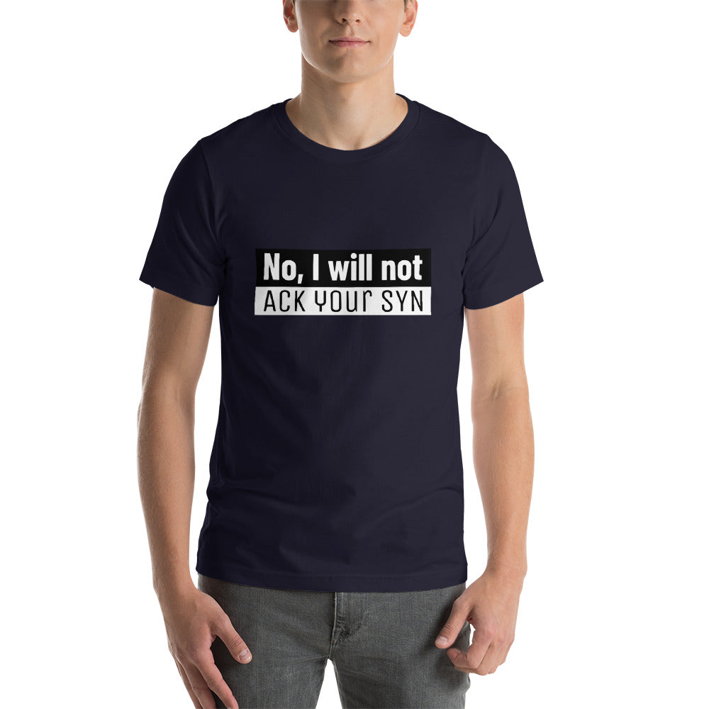 No, I will not ACK your SYN - Short-Sleeve Unisex T-Shirt (white text) by DarkByteGear