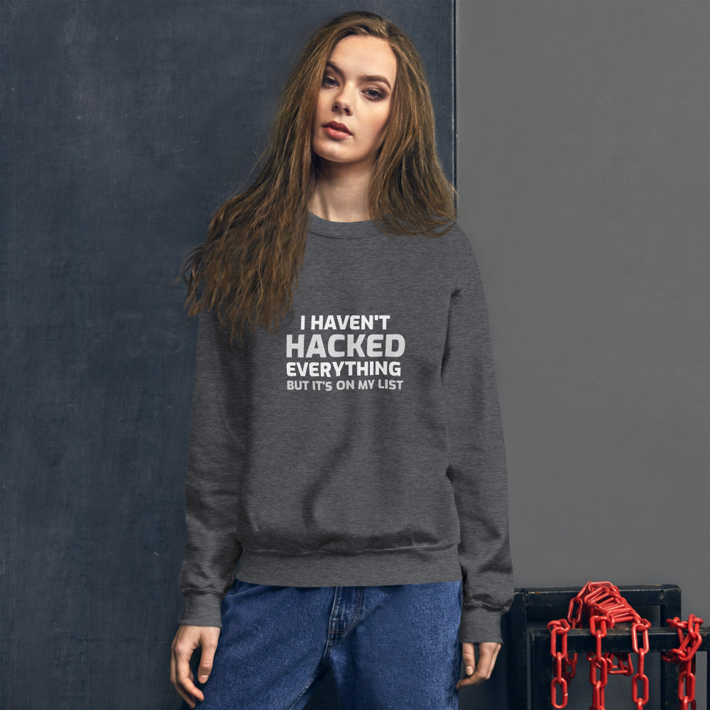 I haven't hacked everything - Unisex Sweatshirt by DarkByteGear