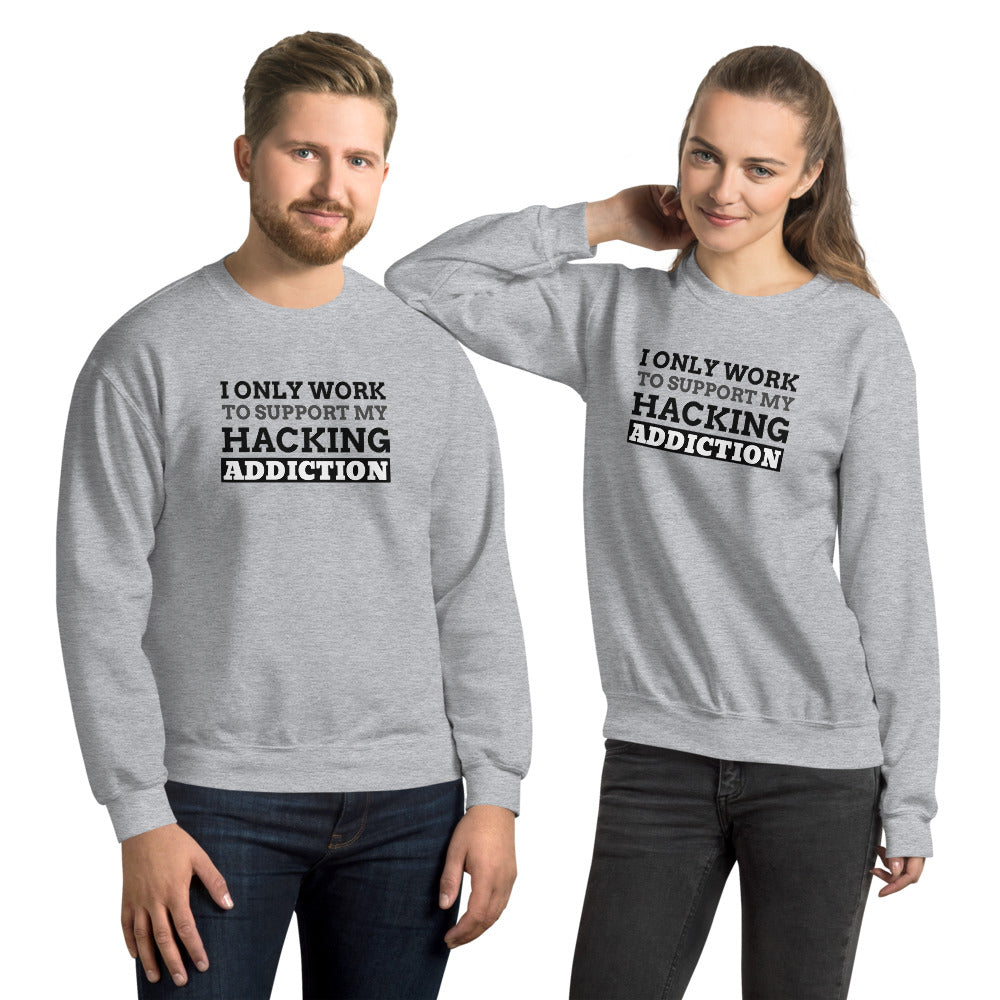 I only work to support my hacking addiction - Unisex Sweatshirt (black text) by DarkByteGear
