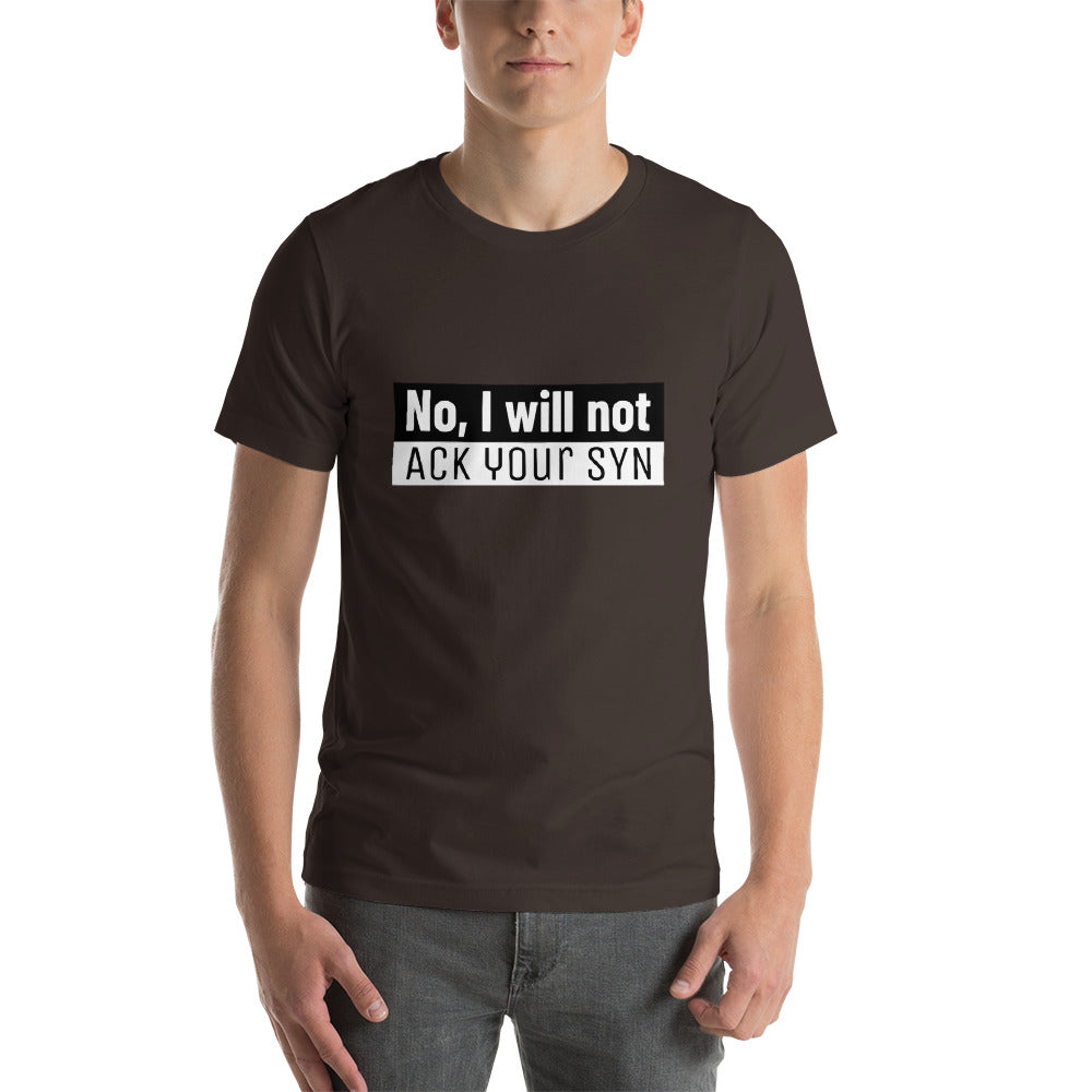 No, I will not ACK your SYN - Short-Sleeve Unisex T-Shirt (white text) by DarkByteGear