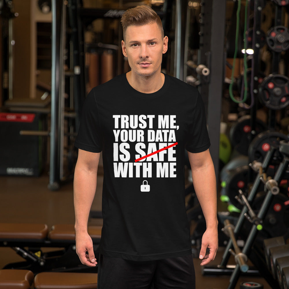TRUST ME, YOUR DATA IS SAFE WITH ME - Short-Sleeve Unisex T-Shirt (white text) by DarkByteGear