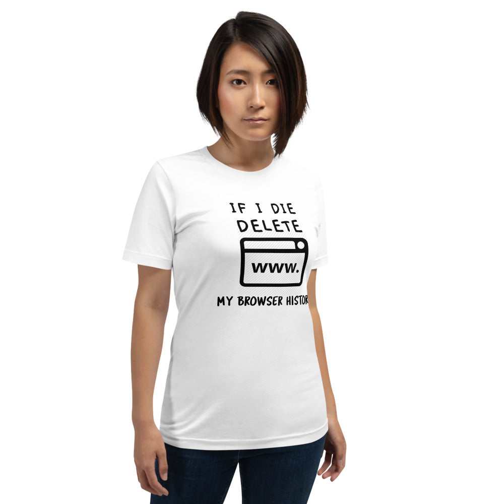 If I die, delete my browser history - Short-Sleeve Unisex T-Shirt by DarkByteGear