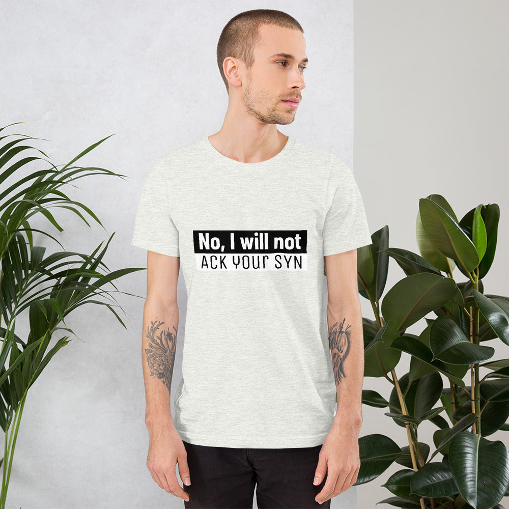 No, I will not ACK your SYN - Short-Sleeve Unisex T-Shirt by DarkByteGear