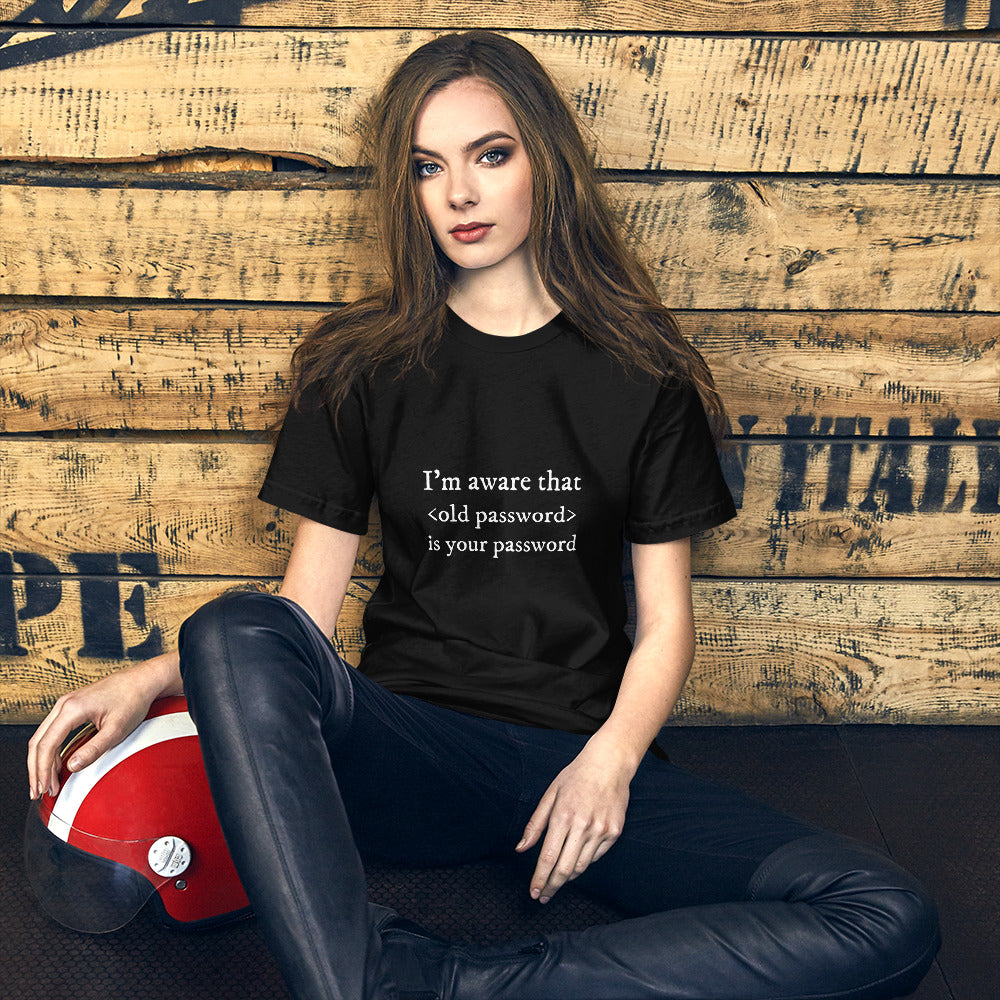 I'm aware that <old password> is your password - Short-Sleeve Unisex T-Shirt by DarkByteGear