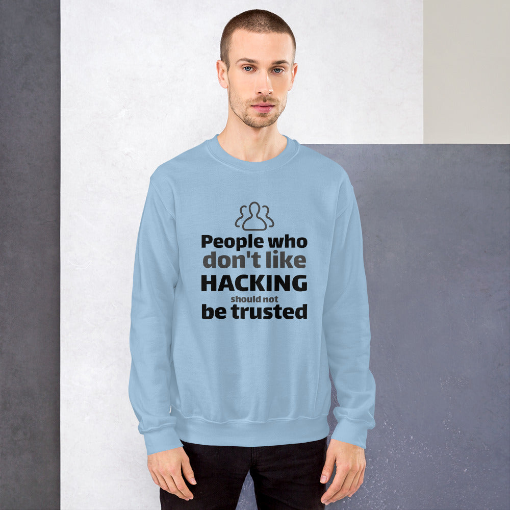 People who don't like HACKING should not be trusted - Unisex Sweatshirt (black text) by DarkByteGear
