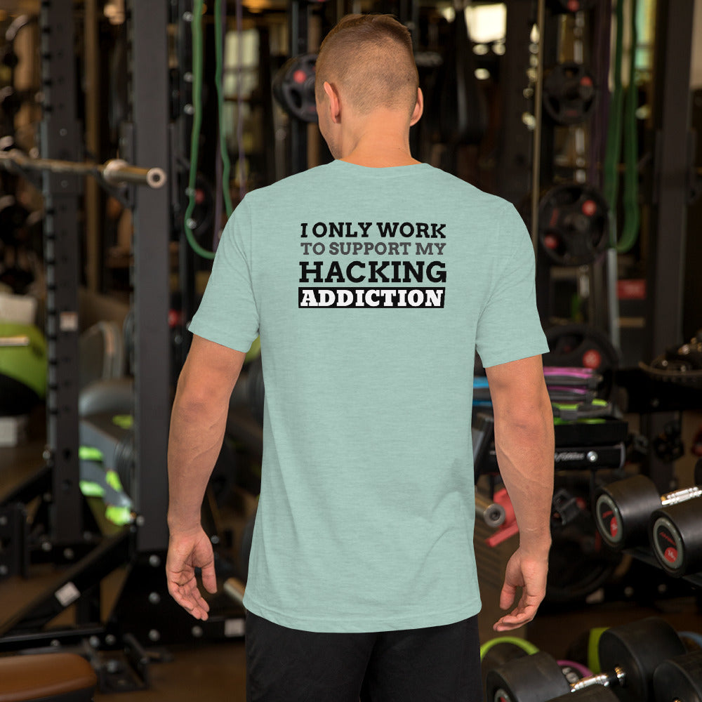 I only work to support my hacking addiction - Short-Sleeve Unisex T-Shirt by DarkByteGear