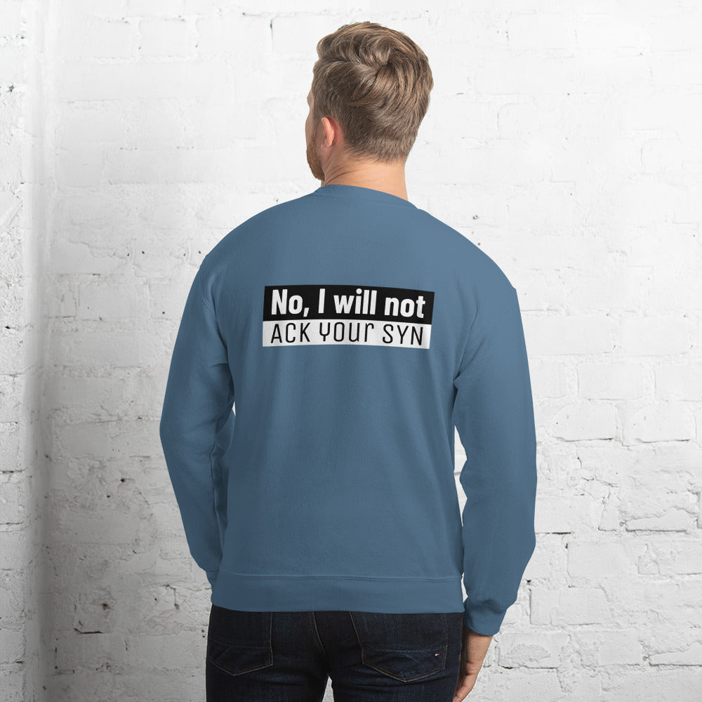 No, I will not ACK your SYN - Unisex Sweatshirt by DarkByteGear