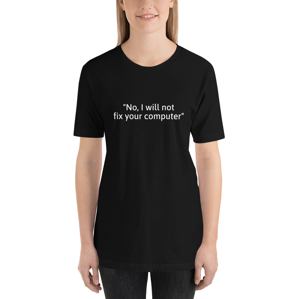 No, I will not fix your computer - Short-Sleeve Unisex T-Shirt (white text) by DarkByteGear