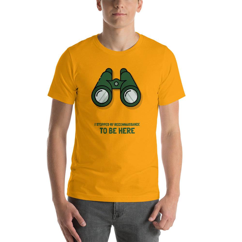 I STOPPED MY RECONNAISSANCE TO BE HERE - Short-Sleeve Unisex T-Shirt (green text) by DarkByteGear
