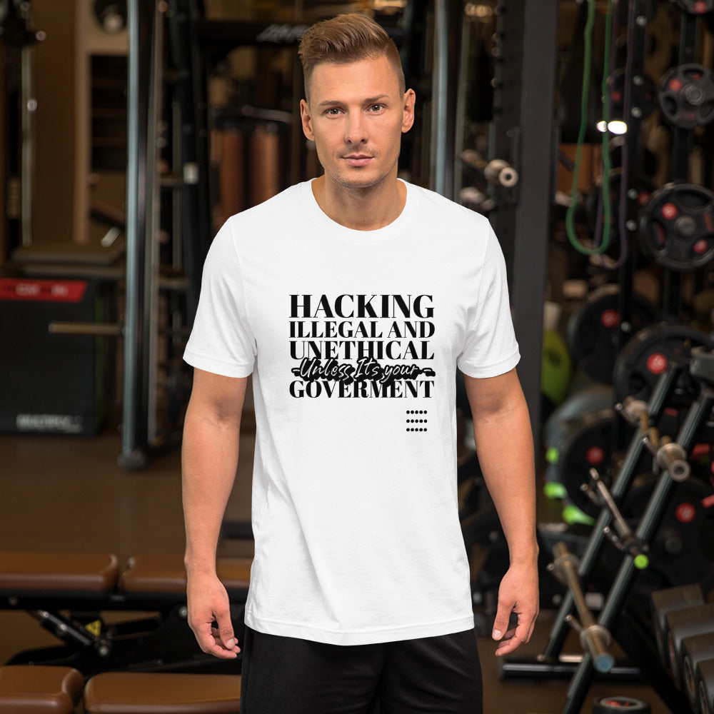 Hacking Illegal and Unethical Unless It's your government - Short-Sleeve Unisex T-Shirt by DarkByteGear