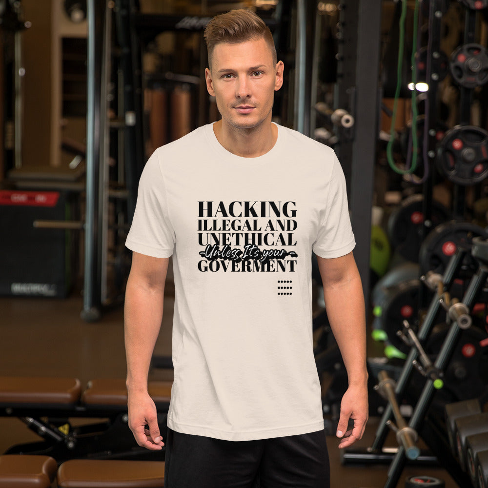 Hacking Illegal and Unethical Unless It's your government - Short-Sleeve Unisex T-Shirt by DarkByteGear