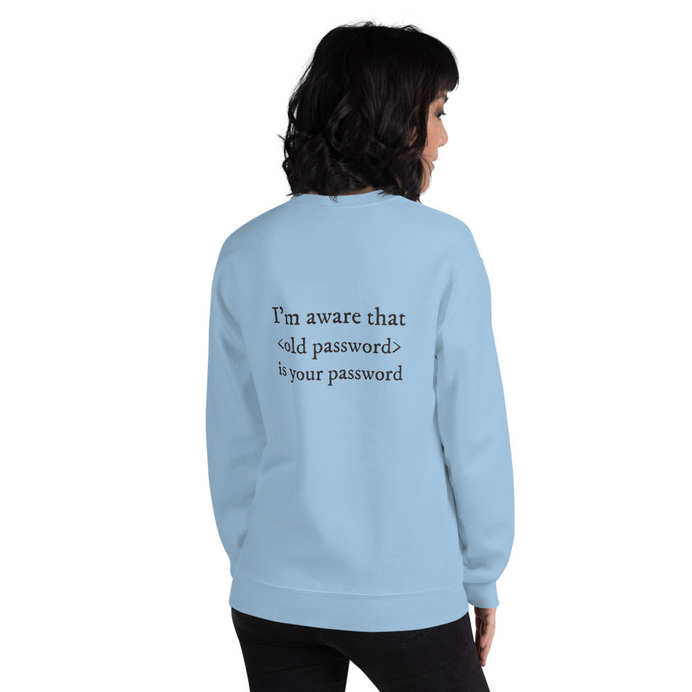 I'm aware that <old password> is your password - Unisex Sweatshirt by DarkByteGear