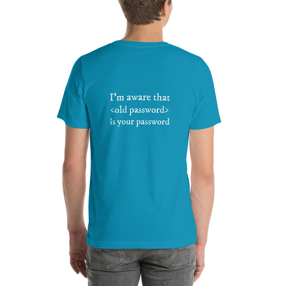 I'm aware that <old password> is your password - Short-Sleeve Unisex T-Shirt by DarkByteGear